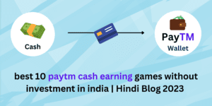 best 10 paytm cash earning games without investment in india | Hindi Blog 2023 